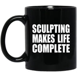 Sculpting Makes Life Complete - 11oz Coffee Mug Black