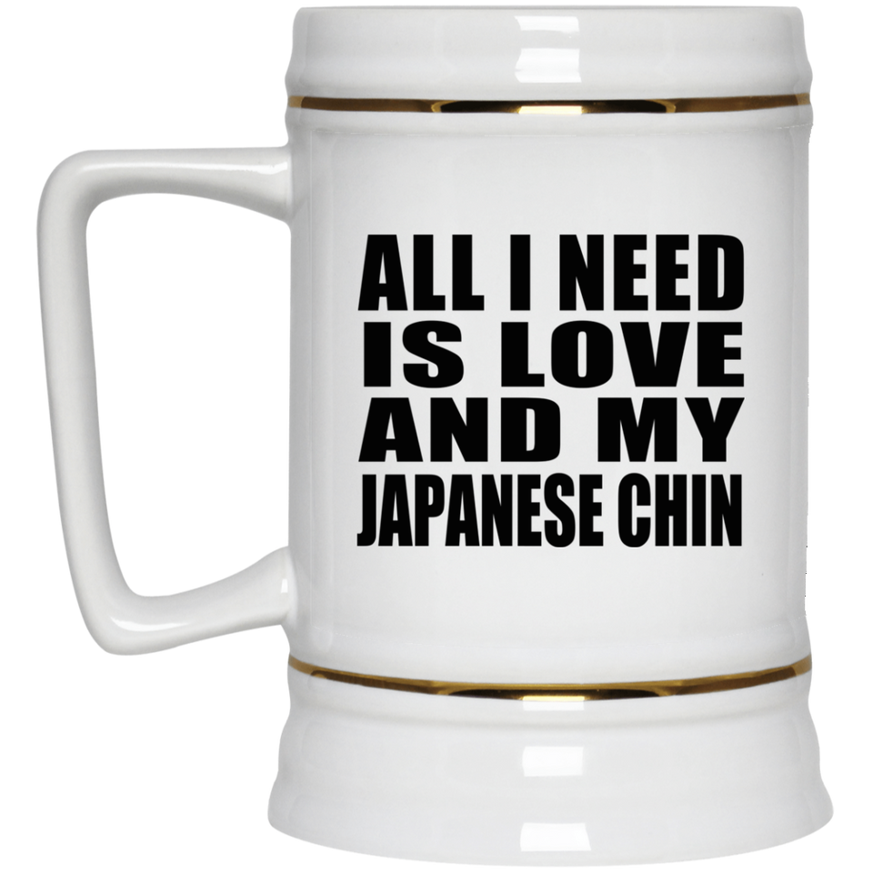 All I Need Is Love And My Japanese Chin - Beer Stein