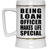 Being Loan Officer Makes Life Special - Beer Stein