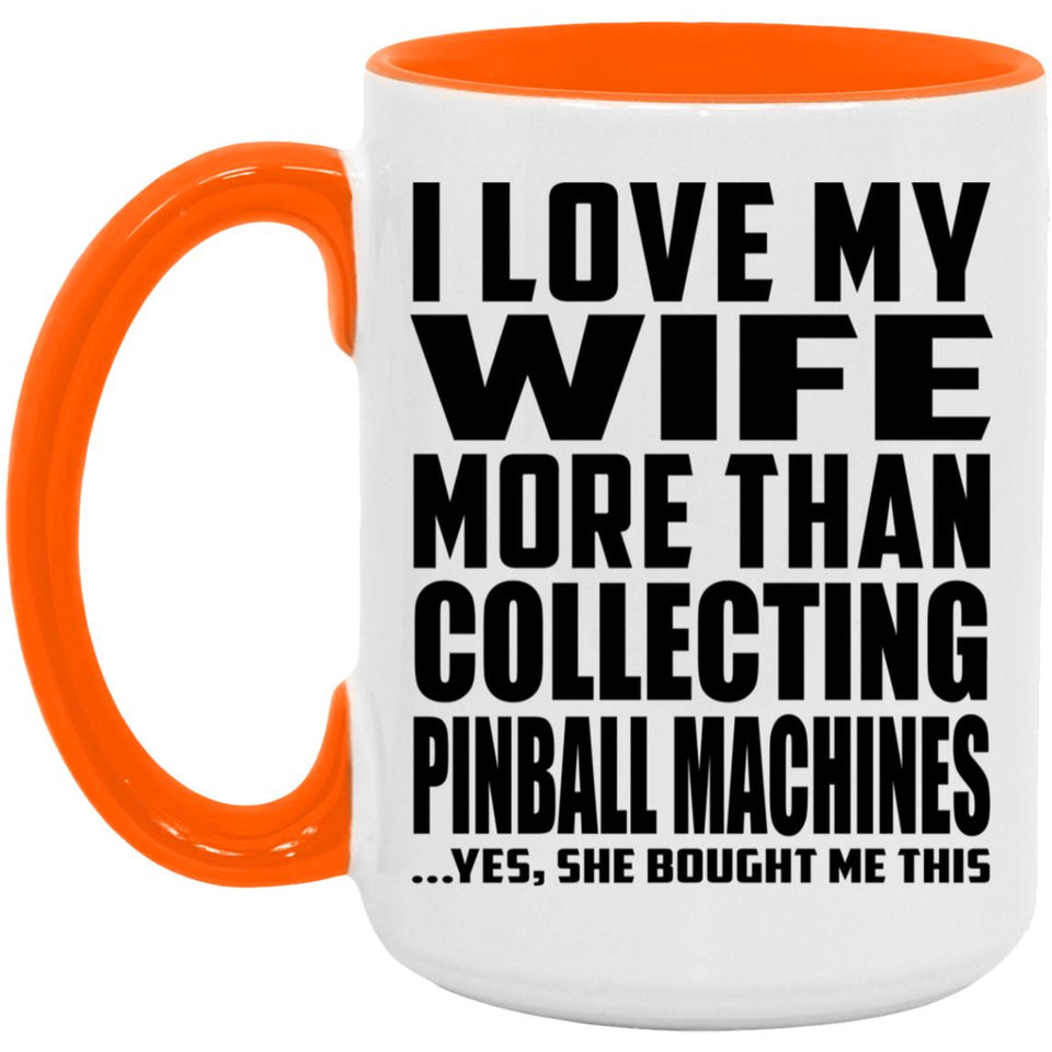 I Love My Wife More Than Collecting Pinball Machines - 15oz Accent Mug Orange