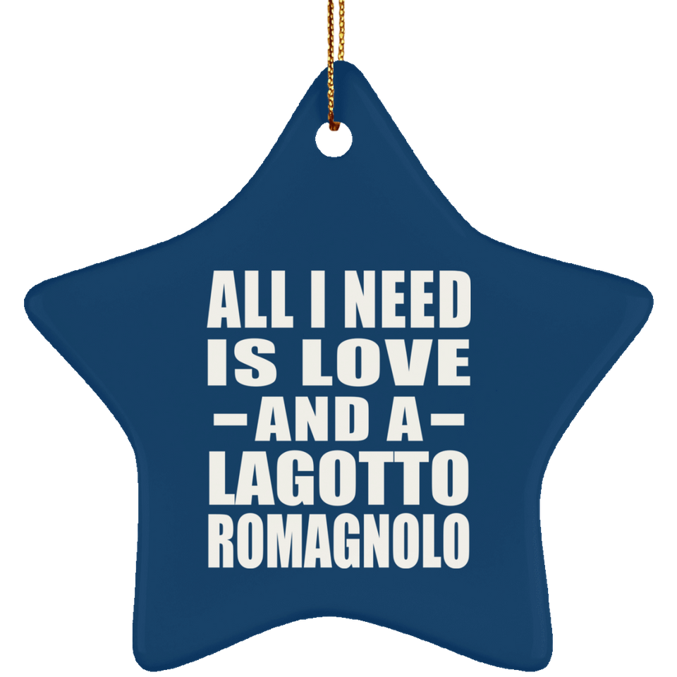All I Need Is Love And A Lagotto Romagnolo - Star Ornament