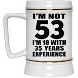 53rd Birthday I'm Not 53 I'm 18 With 35 Years Experience - Beer Stein