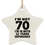 70th Birthday I'm Not 70 I'm 18 With 52 Years Experience - Star Ornament
