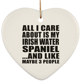 All I Care About Is My Irish Water Spaniel - Heart Ornament