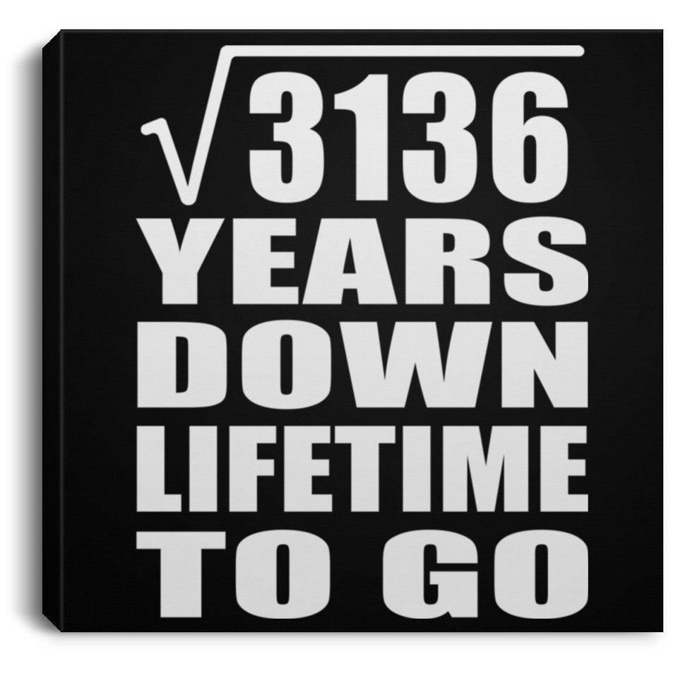 56th Anniversary Square Root of 3136 Years Lifetime To Go - Canvas Square