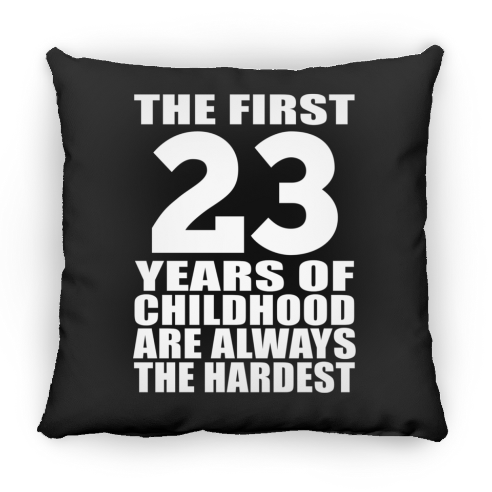 23rd Birthday First 23 Years of Childhood Are The Hardest - Throw Pillow Black