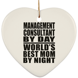 Management Consultant By Day World's Best Mom By Night - Heart Ornament