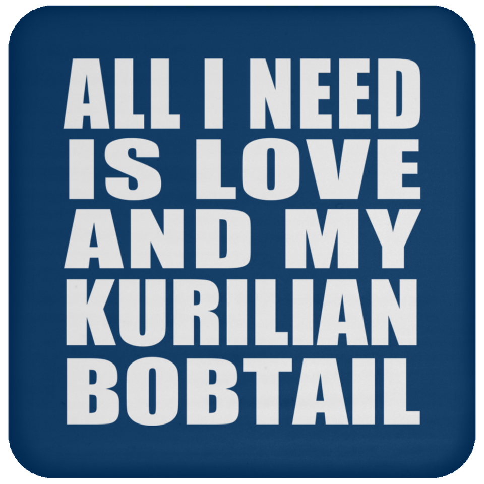All I Need Is Love And My Kurilian Bobtail - Drink Coaster