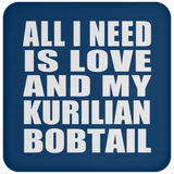 All I Need Is Love And My Kurilian Bobtail - Drink Coaster