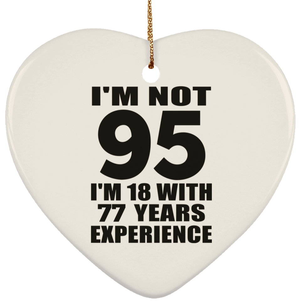 95th Birthday I'm Not 95 I'm 18 With 77 Years Experience - Heart Ornament