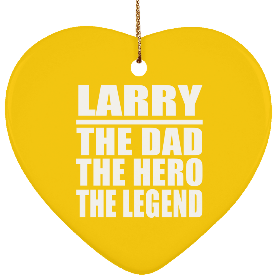 Larry The Dad The Hero The Legend - Heart Ornament