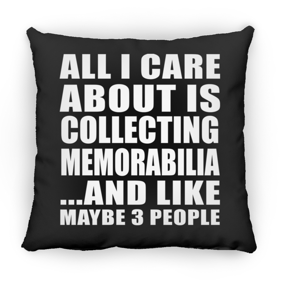 All I Care About Is Collecting Memorabilia - Throw Pillow Black