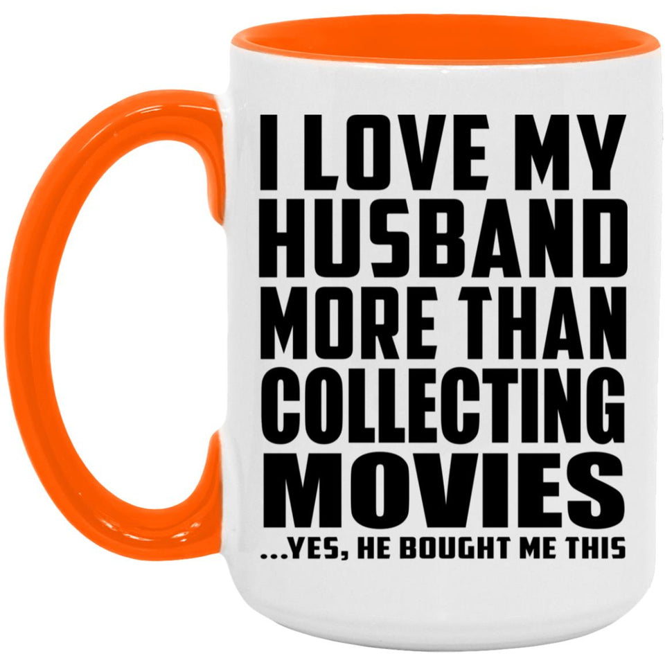 I Love My Husband More Than Collecting Movies - 15oz Accent Mug Orange