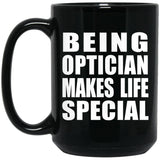 Being Optician Makes Life Special - 15oz Coffee Mug Black