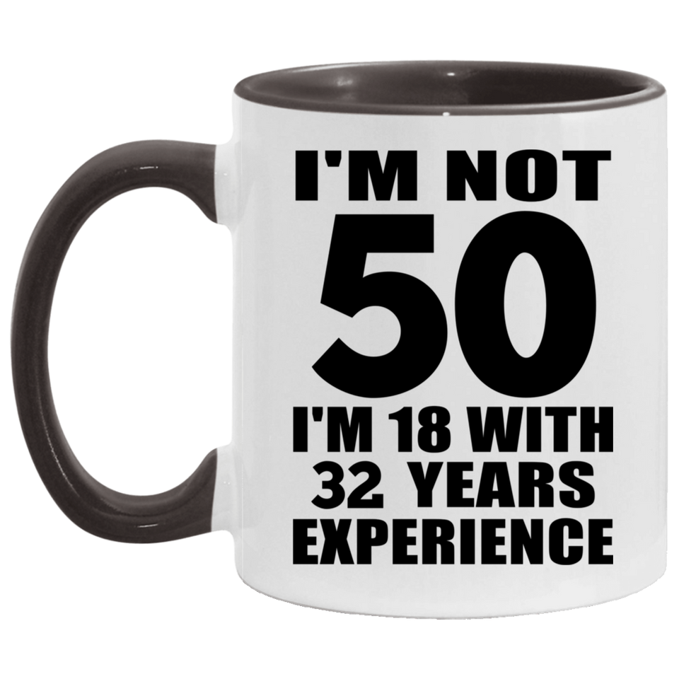 50th Birthday I'm Not 50 I'm 18 With 32 Years Experience - 11oz Accent Mug Black