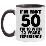 50th Birthday I'm Not 50 I'm 18 With 32 Years Experience - 11oz Accent Mug Black