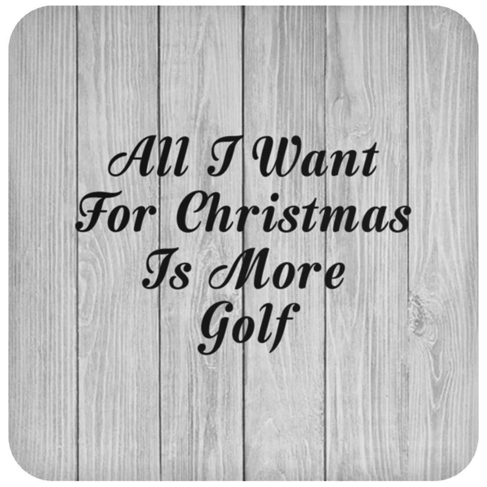 All I Want For Christmas Is More Golf - Drink Coaster F