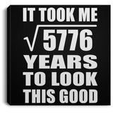 76th Birthday Took Square Root of 5776 Years To Look Good - Canvas Square
