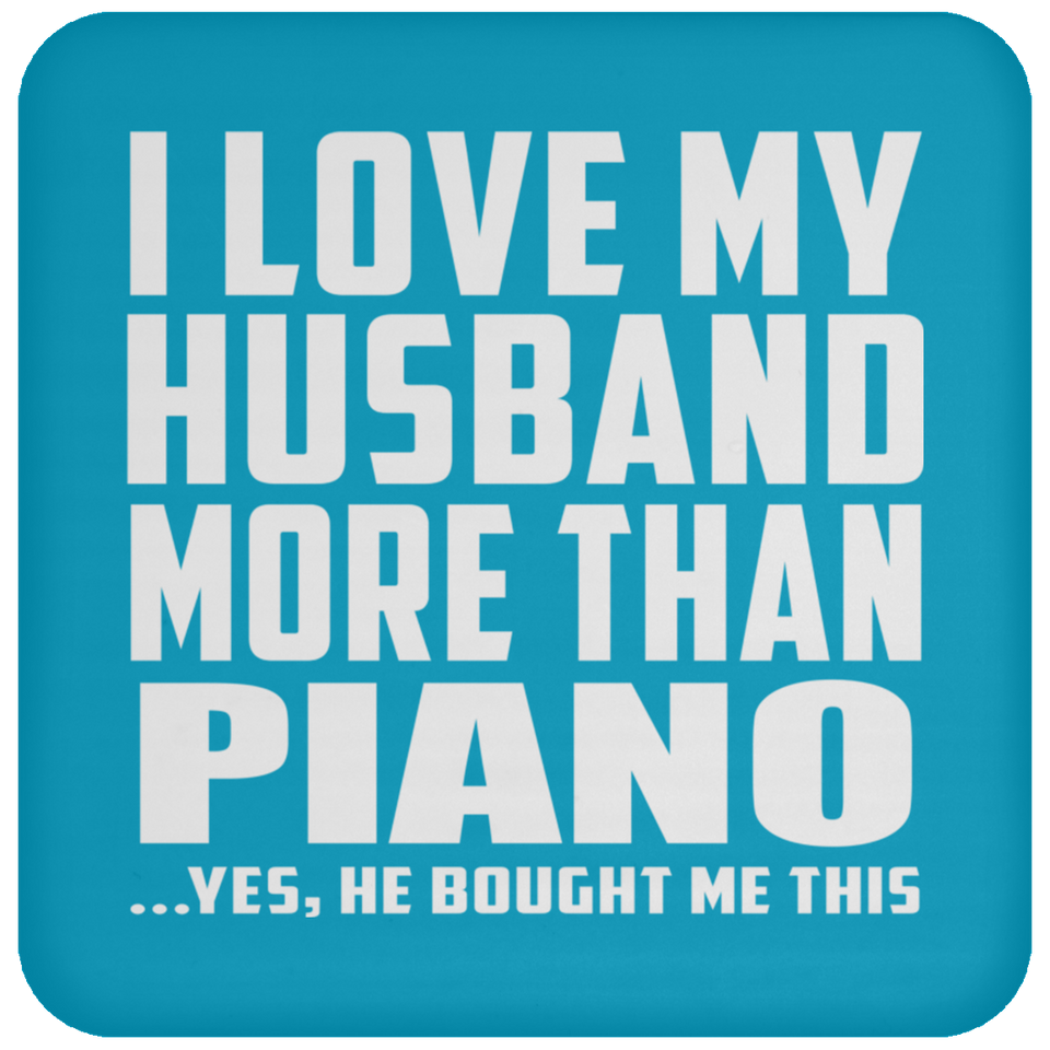 I Love My Husband More Than Piano - Drink Coaster