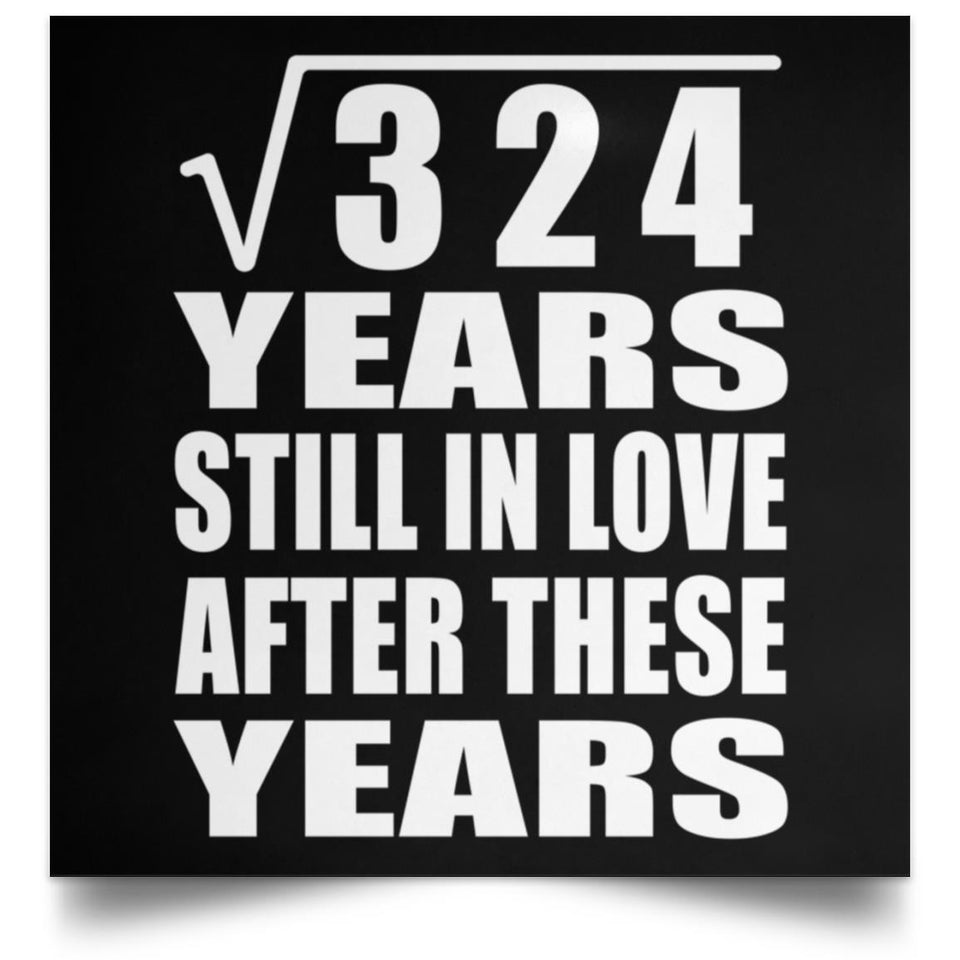 18th Anniversary Square Root of 324 Years Still In Love - Poster Square
