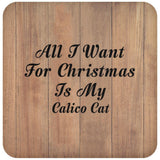 All I Want For Christmas Is My Calico Cat - Drink Coaster C