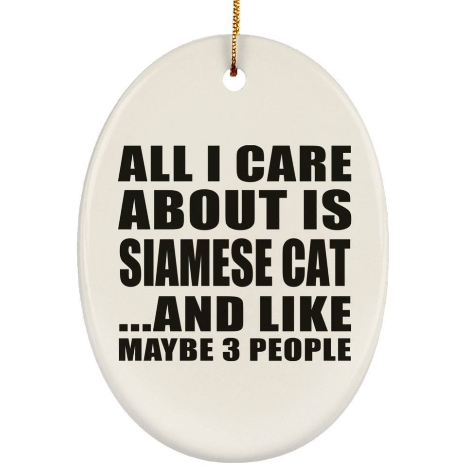 All I Care About Is Siamese Cat - Oval Ornament