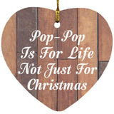 Pop Pop Is For Life Not Just For Christmas - Heart Ornament E