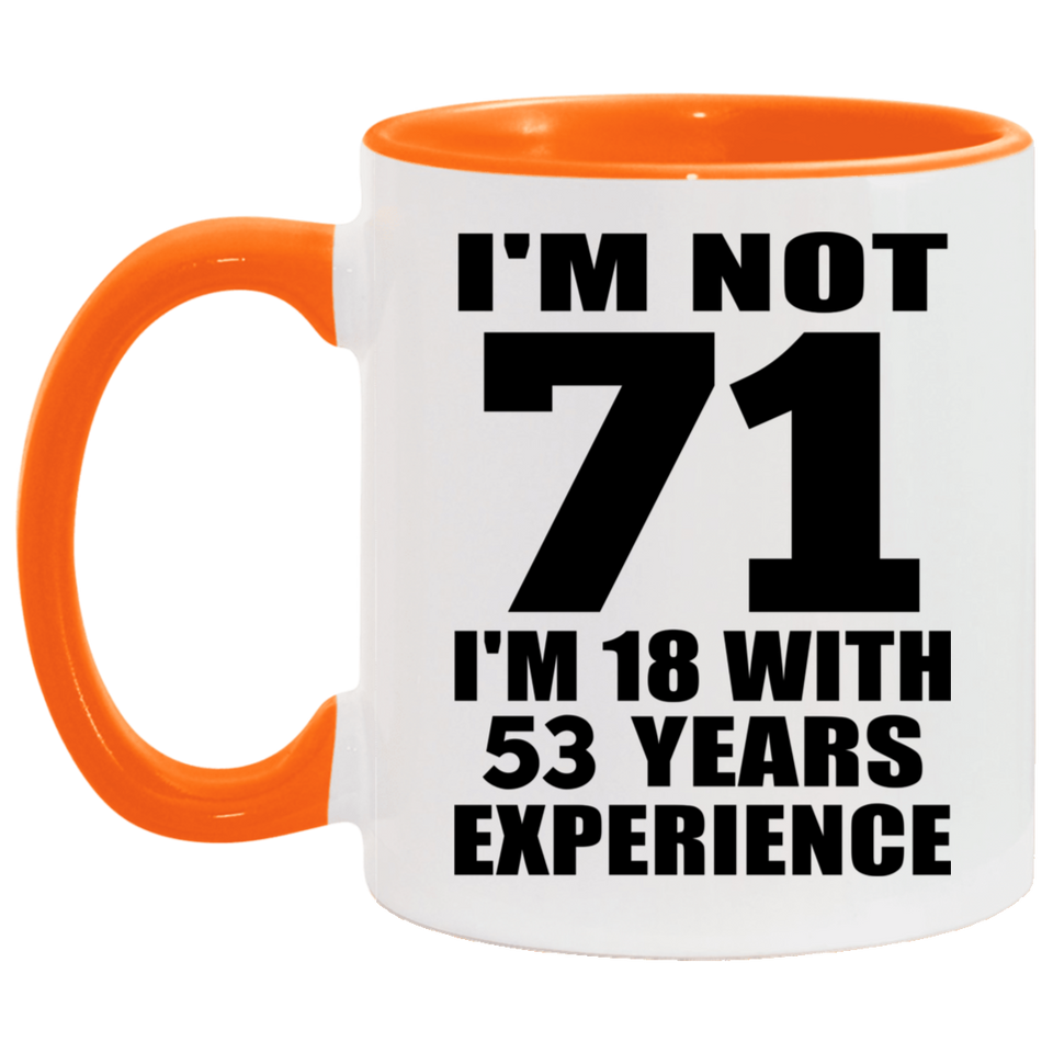 71st Birthday I'm Not 71 I'm 18 With 53 Years Experience - 11oz Accent Mug Orange
