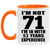 71st Birthday I'm Not 71 I'm 18 With 53 Years Experience - 11oz Accent Mug Orange
