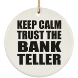 Keep Calm and Trust The Bank Teller - Circle Ornament