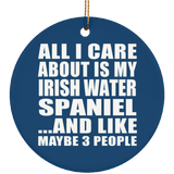 All I Care About Is My Irish Water Spaniel - Circle Ornament