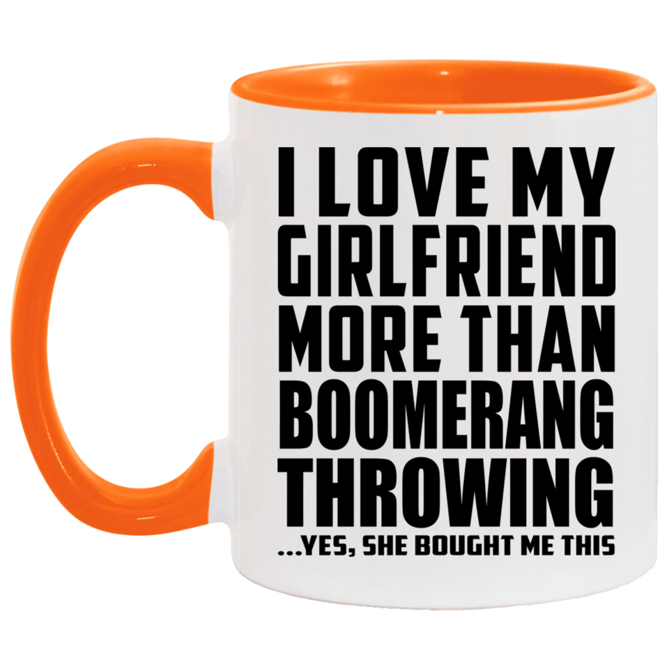 I Love My Girlfriend More Than Boomerang Throwing - 11oz Accent Mug Orange