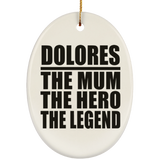 Dolores The Mum The Hero The Legend - Oval Ornament