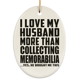 I Love My Husband More Than Collecting Memorabilia - Oval Ornament