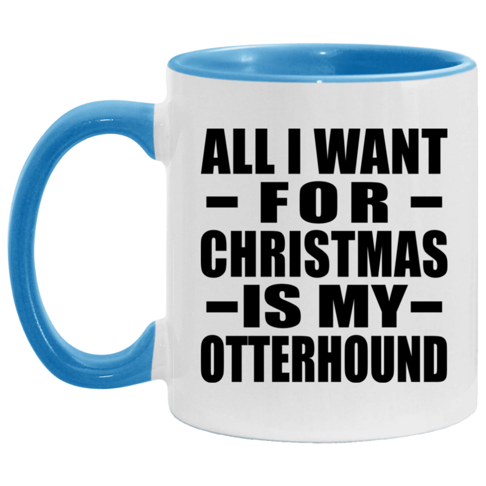 All I Want For Christmas Is My Otterhound - 11oz Accent Mug Blue