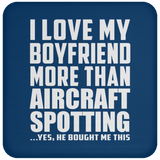 I Love My Boyfriend More Than Aircraft Spotting - Drink Coaster