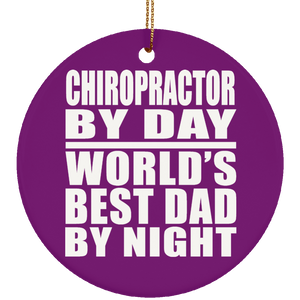 Chiropractor By Day World's Best Dad By Night - Circle Ornament