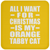 All I Want For Christmas Is My Orange Tabby Cat - Coaster