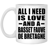 All I Need Is Love And A Basset Fauve De Bretagne - 11 Oz Coffee Mug