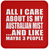 All I Care About Is My Australian Mist - Drink Coaster