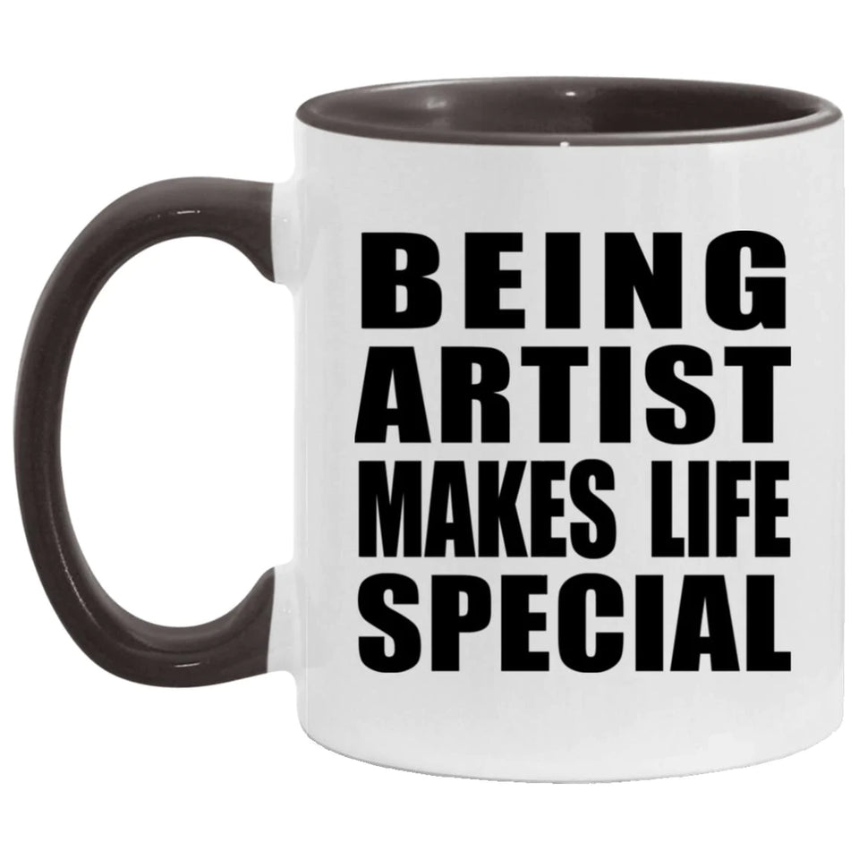 Being Artist Makes Life Special - 11oz Accent Mug Black