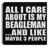 All I Care About Is My Beagleman - Canvas Square