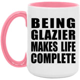 Being Glazier Makes Life Complete - 15oz Accent Mug Pink