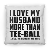 I Love My Husband More Than Tee-Ball - Throw Pillow
