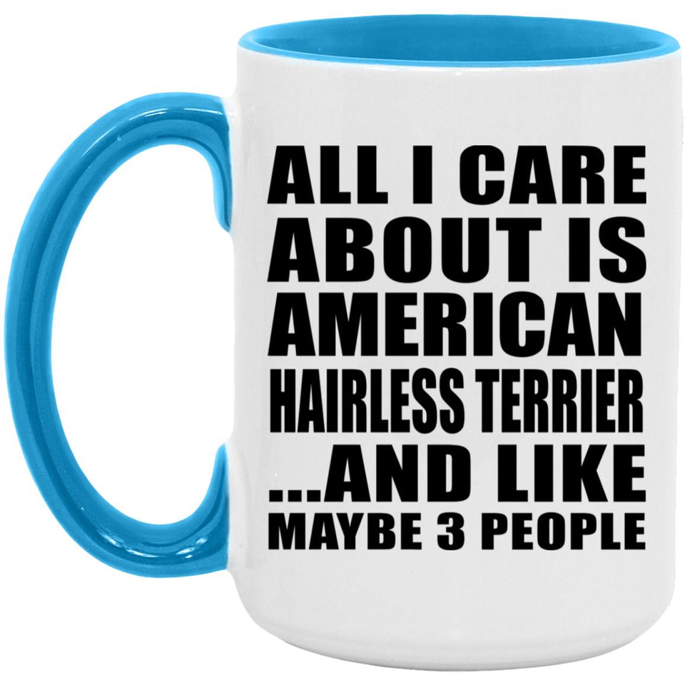 All I Care About Is American Hairless Terrier - 15oz Accent Mug Blue