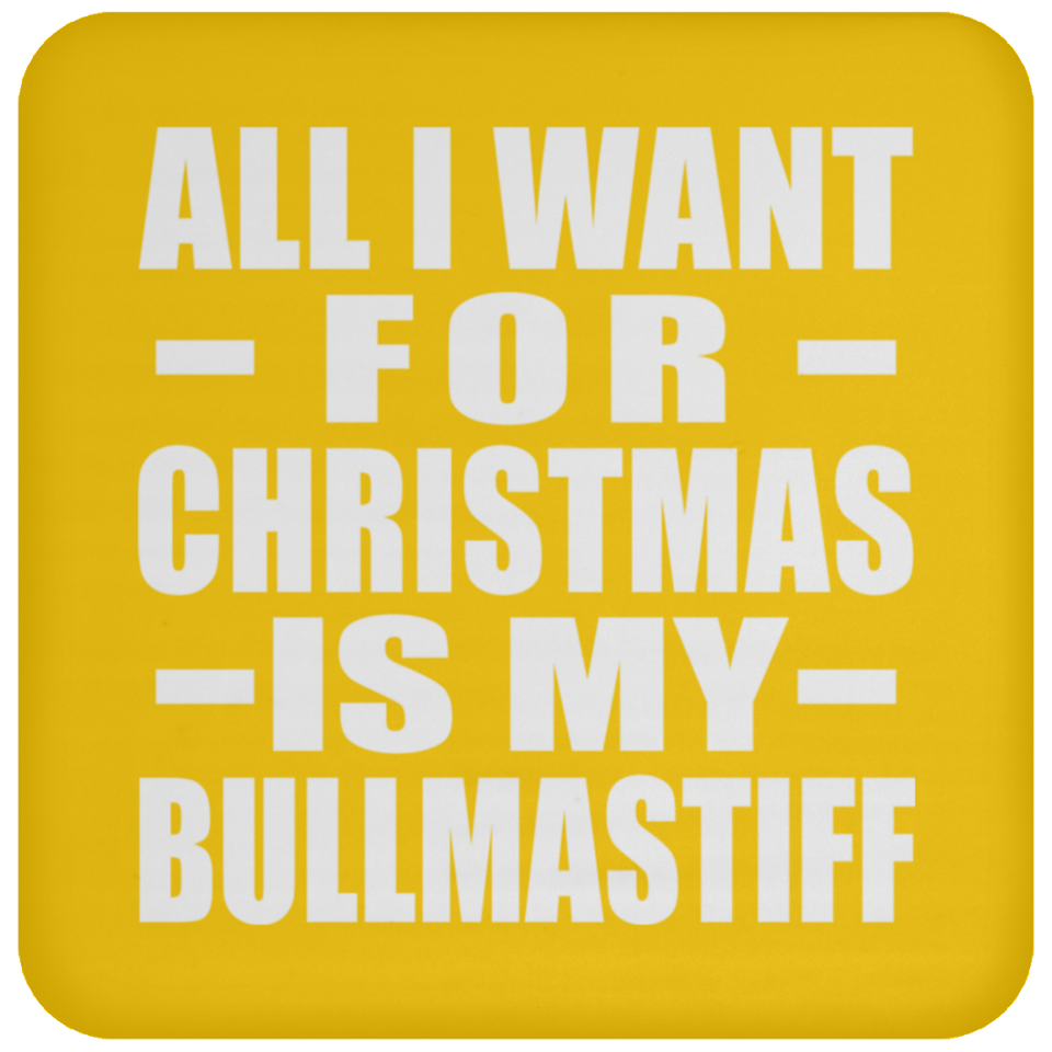 All I Want For Christmas Is My Bullmastiff - Coaster