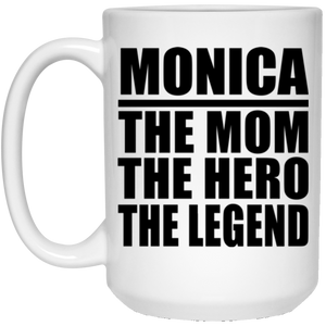 Monica The Mom The Hero The Legend - 15 Oz Coffee Mug