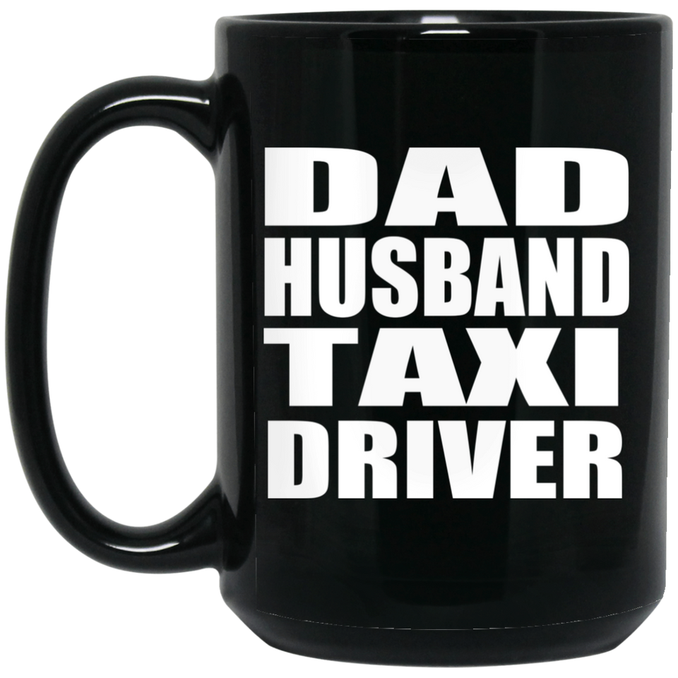 Dad Husband Taxi Driver - 15oz Coffee Mug Black