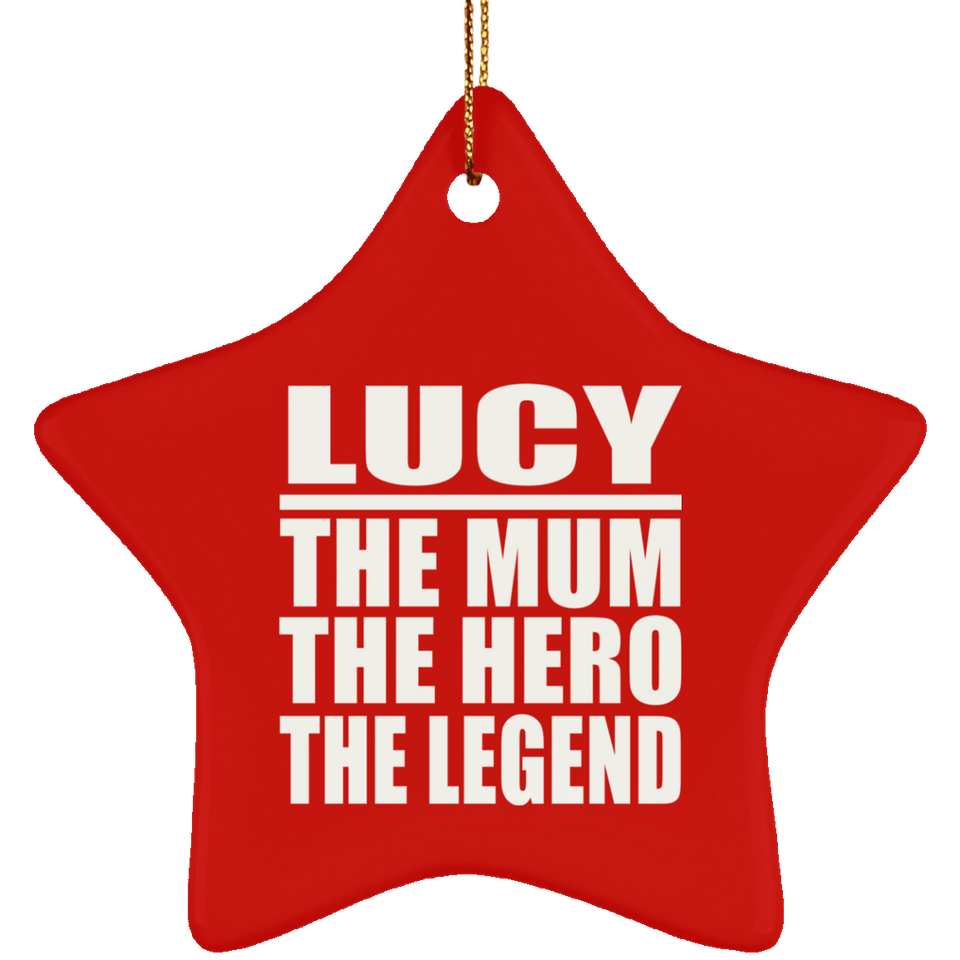 Lucy The Mum The Hero The Legend - Star Ornament