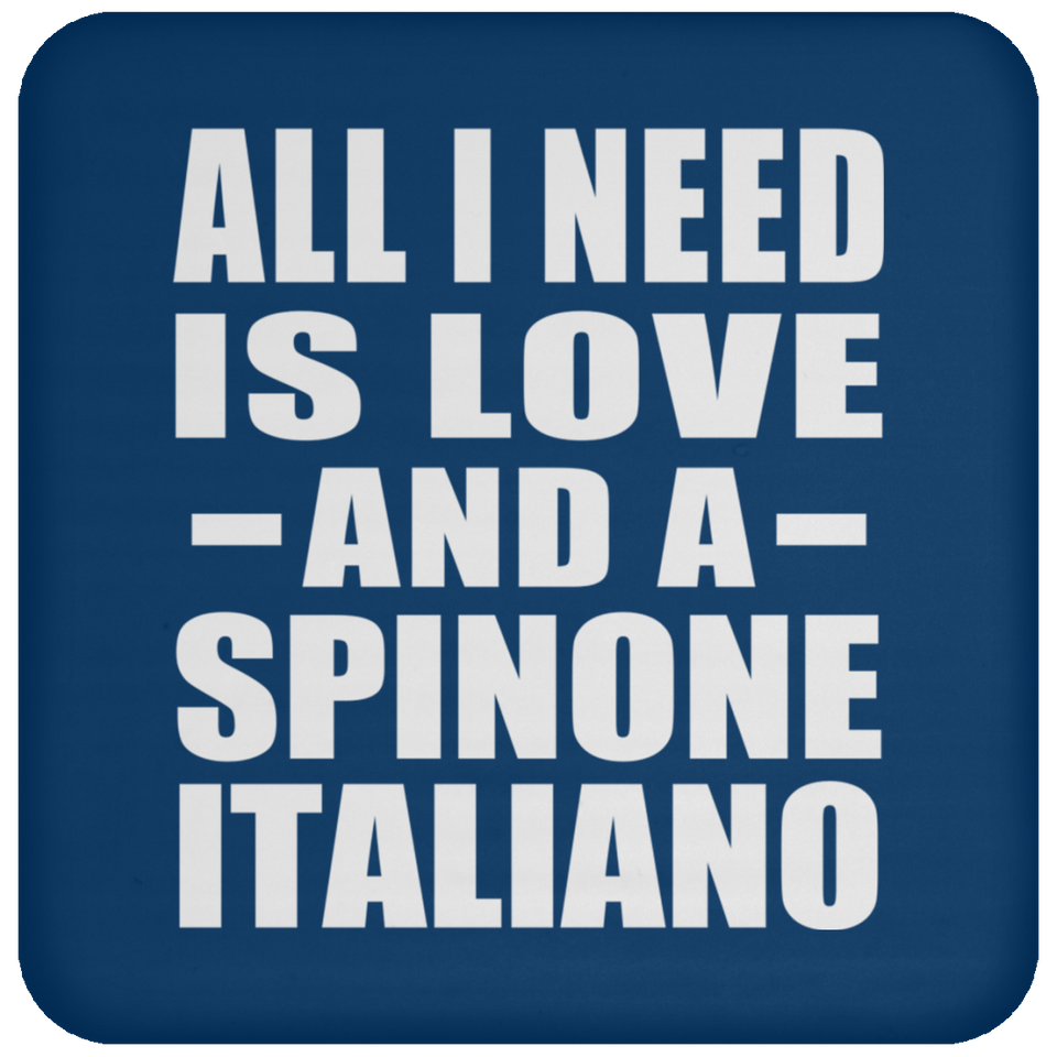 All I Need Is Love And A Spinone Italiano - Drink Coaster